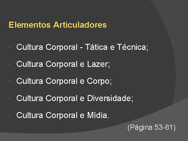 Elementos Articuladores Cultura Corporal - Tática e Técnica; Cultura Corporal e Lazer; Cultura Corporal