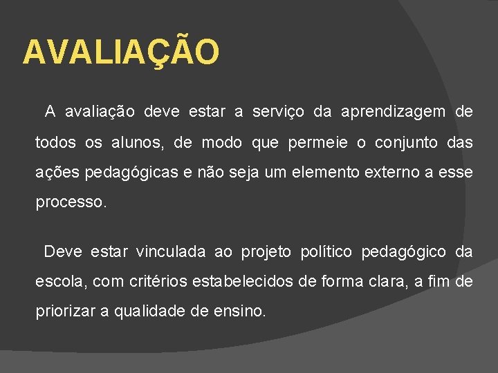 AVALIAÇÃO A avaliação deve estar a serviço da aprendizagem de todos os alunos, de