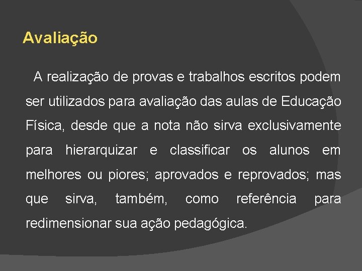 Avaliação A realização de provas e trabalhos escritos podem ser utilizados para avaliação das