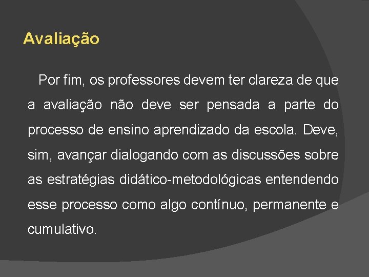 Avaliação Por fim, os professores devem ter clareza de que a avaliação não deve