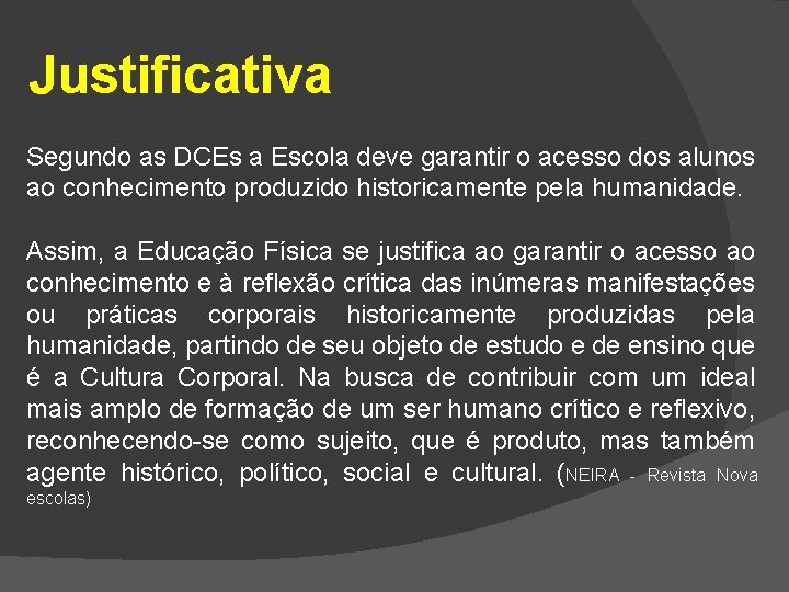 Justificativa Segundo as DCEs a Escola deve garantir o acesso dos alunos ao conhecimento