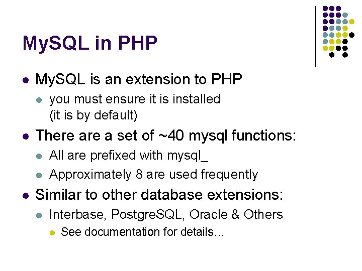 My. SQL in PHP l My. SQL is an extension to PHP l l
