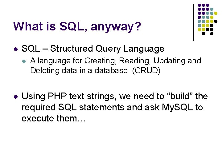 What is SQL, anyway? l SQL – Structured Query Language l l A language