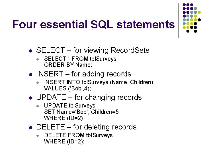Four essential SQL statements l SELECT – for viewing Record. Sets l l INSERT