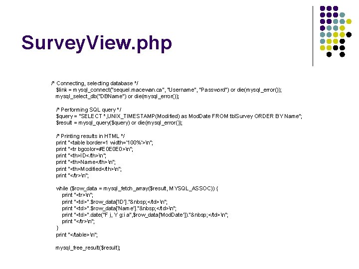 Survey. View. php /* Connecting, selecting database */ $link = mysql_connect("sequel. macewan. ca", "Username",