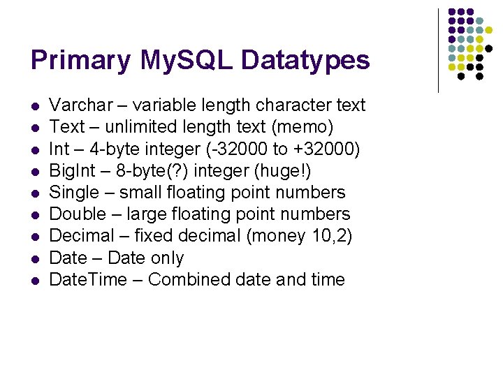 Primary My. SQL Datatypes l l l l l Varchar – variable length character