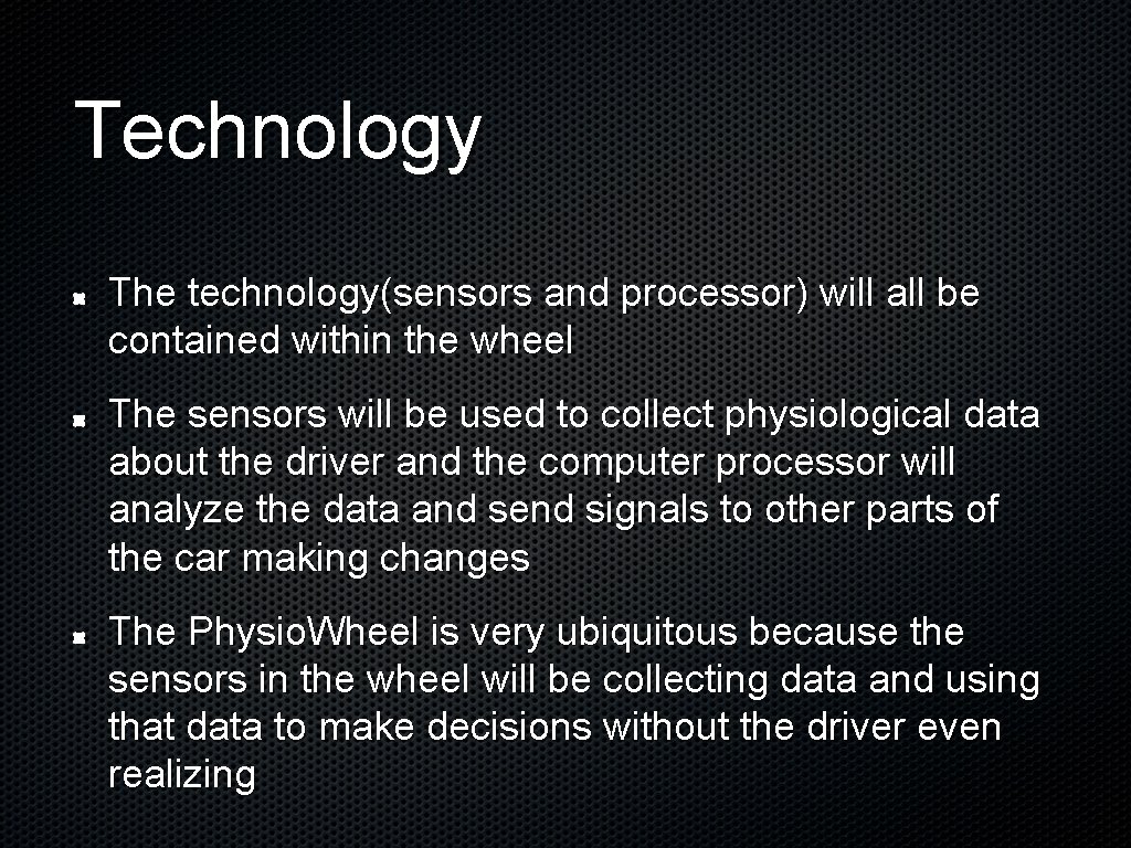 Technology The technology(sensors and processor) will all be contained within the wheel The sensors