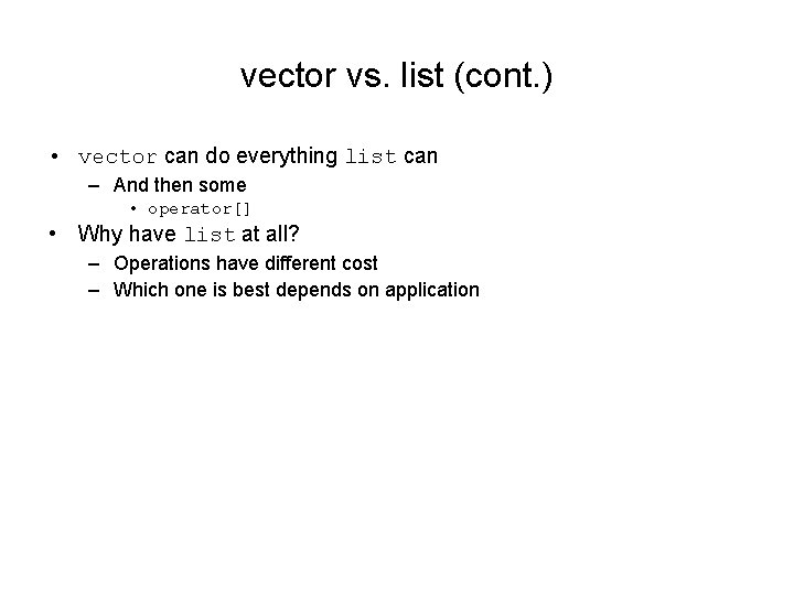 vector vs. list (cont. ) • vector can do everything list can – And