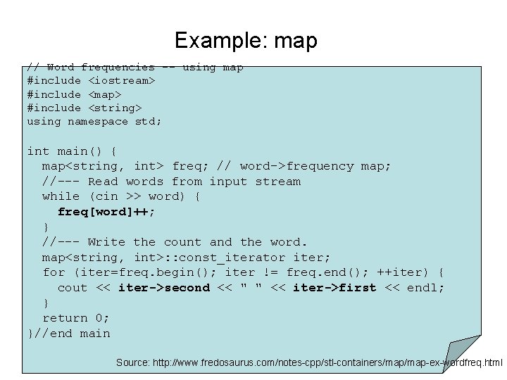 Example: map // Word frequencies -- using map #include <iostream> #include <map> #include <string>