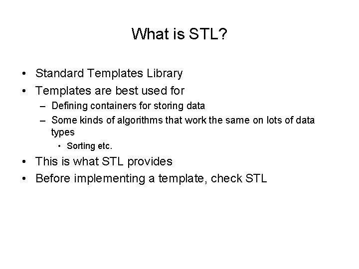 What is STL? • Standard Templates Library • Templates are best used for –