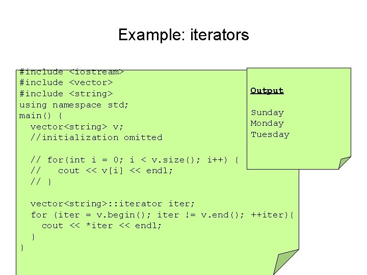 Example: iterators #include <iostream> #include <vector> #include <string> using namespace std; main() { vector<string>