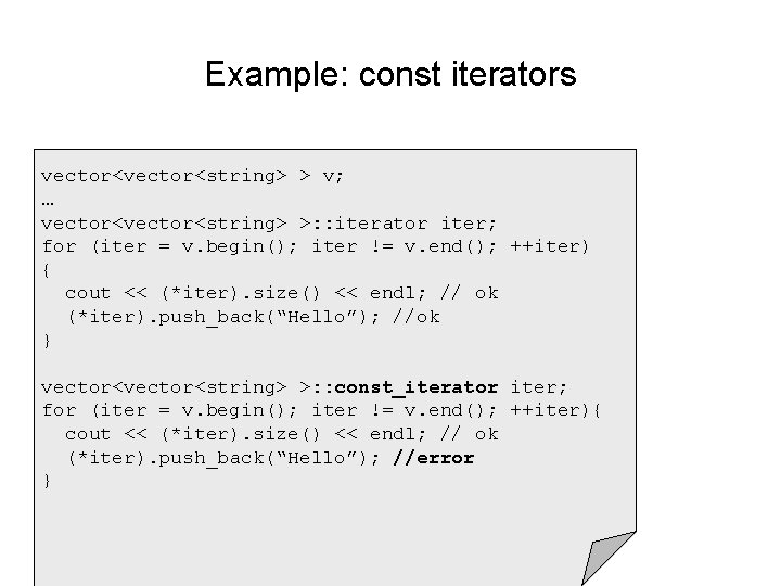 Example: const iterators vector<string> > v; … vector<string> >: : iterator iter; for (iter
