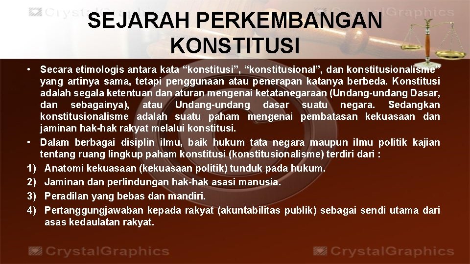 SEJARAH PERKEMBANGAN KONSTITUSI • Secara etimologis antara kata “konstitusi”, “konstitusional”, dan konstitusionalisme” yang artinya