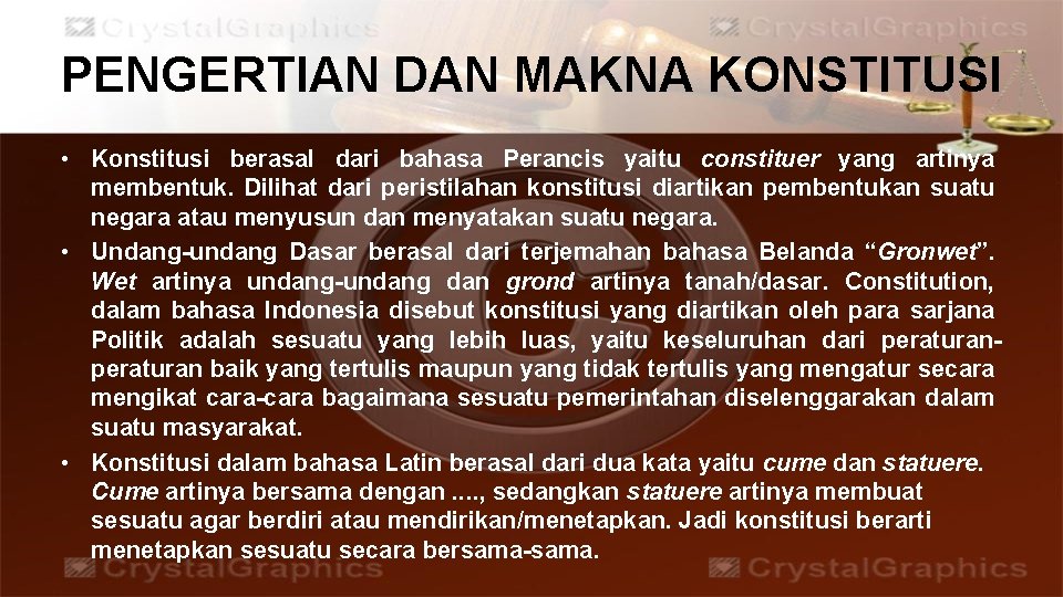 PENGERTIAN DAN MAKNA KONSTITUSI • Konstitusi berasal dari bahasa Perancis yaitu constituer yang artinya