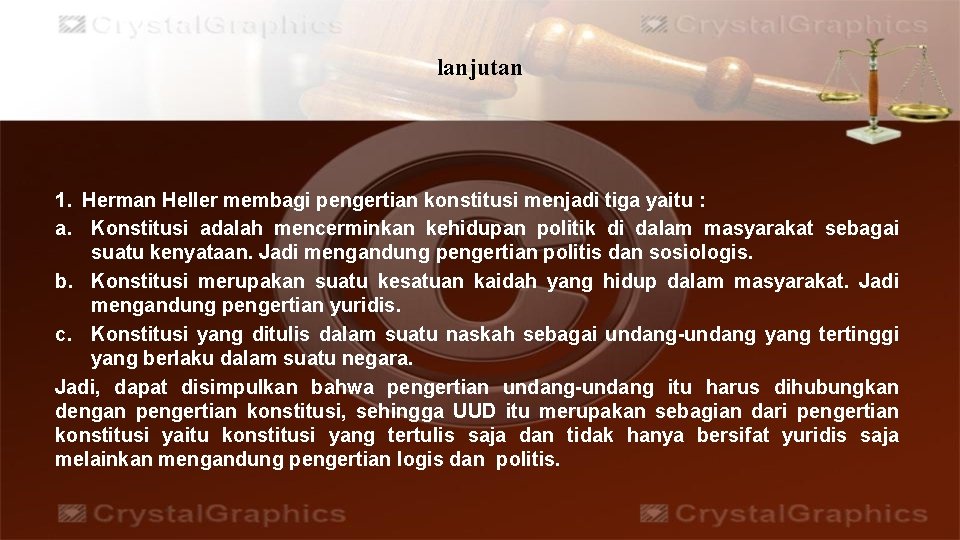 lanjutan 1. Herman Heller membagi pengertian konstitusi menjadi tiga yaitu : a. Konstitusi adalah