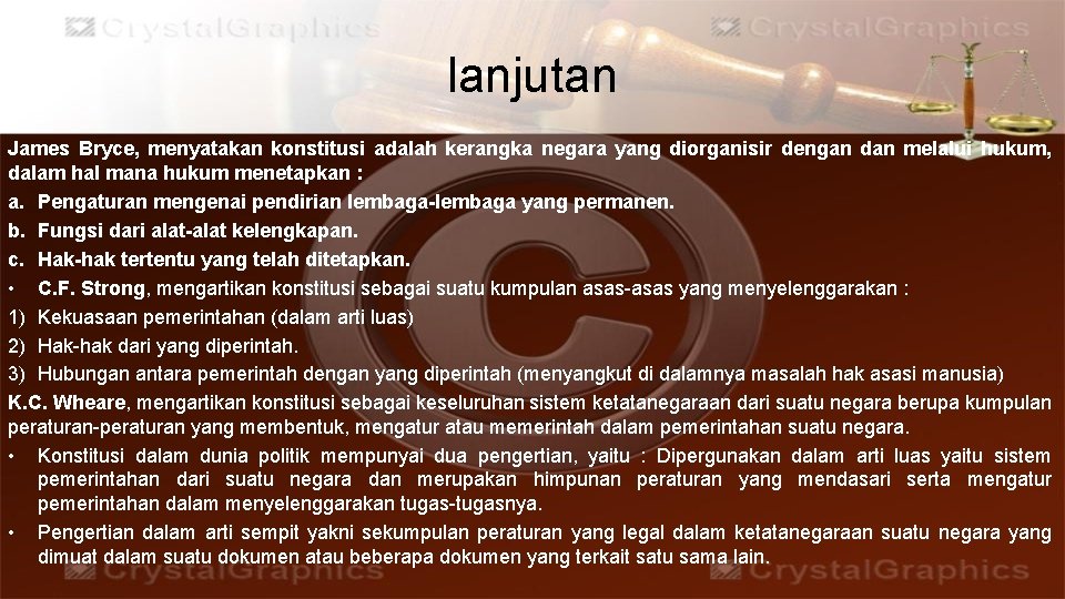 lanjutan James Bryce, menyatakan konstitusi adalah kerangka negara yang diorganisir dengan dan melalui hukum,