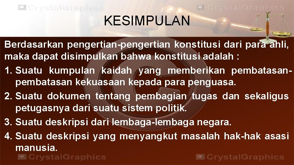 KESIMPULAN Berdasarkan pengertian-pengertian konstitusi dari para ahli, maka dapat disimpulkan bahwa konstitusi adalah :