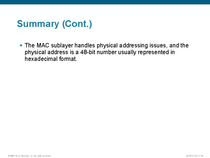 Summary (Cont. ) § The MAC sublayer handles physical addressing issues, and the physical