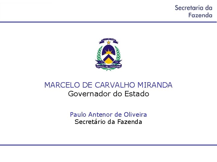 MARCELO DE CARVALHO MIRANDA Governador do Estado Paulo Antenor de Oliveira Secretário da Fazenda