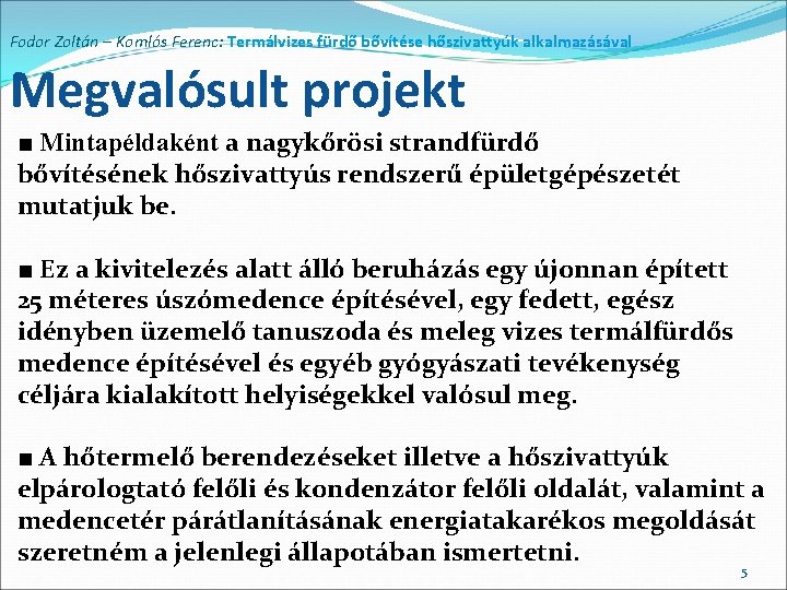 Fodor Zoltán – Komlós Ferenc: Termálvizes fürdő bővítése hőszivattyúk alkalmazásával Megvalósult projekt ■ Mintapéldaként