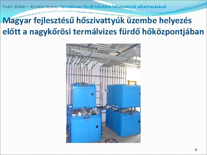 Fodor Zoltán – Komlós Ferenc: Termálvizes fürdő bővítése hőszivattyúk alkalmazásával Magyar fejlesztésű hőszivattyúk üzembe