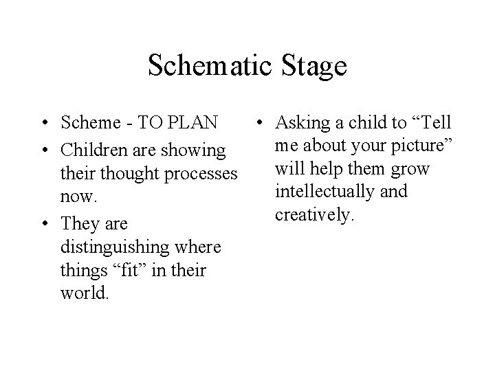 Schematic Stage • Scheme - TO PLAN • Asking a child to “Tell me