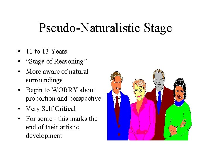 Pseudo-Naturalistic Stage • 11 to 13 Years • “Stage of Reasoning” • More aware