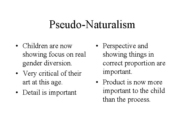 Pseudo-Naturalism • Children are now showing focus on real gender diversion. • Very critical