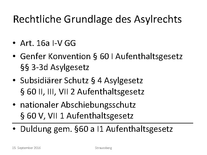 Rechtliche Grundlage des Asylrechts • Art. 16 a I-V GG • Genfer Konvention §