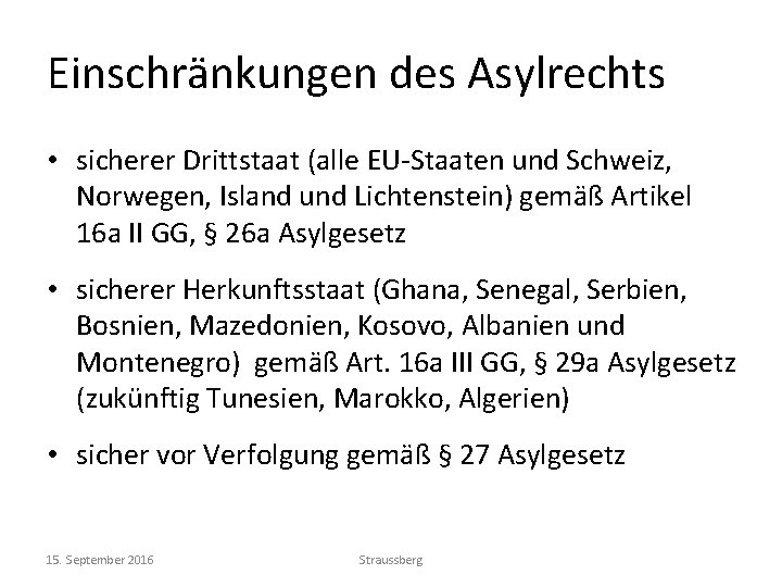 Einschränkungen des Asylrechts • sicherer Drittstaat (alle EU-Staaten und Schweiz, Norwegen, Island und Lichtenstein)