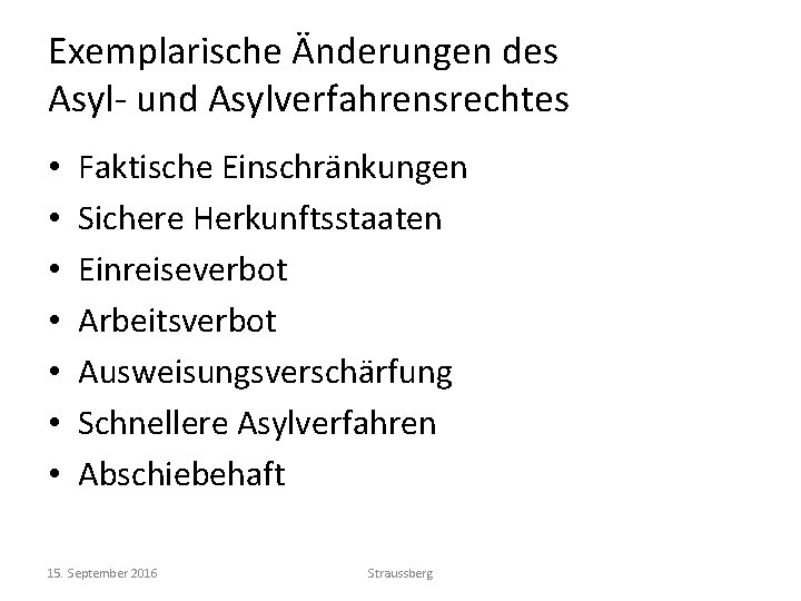 Exemplarische Änderungen des Asyl- und Asylverfahrensrechtes • • Faktische Einschränkungen Sichere Herkunftsstaaten Einreiseverbot Arbeitsverbot