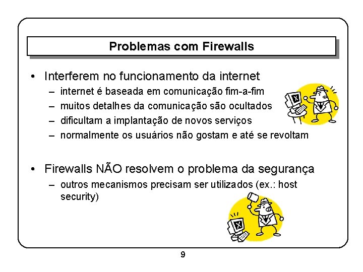 Problemas com Firewalls • Interferem no funcionamento da internet – – internet é baseada