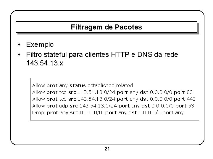 Filtragem de Pacotes • Exemplo • Filtro stateful para clientes HTTP e DNS da