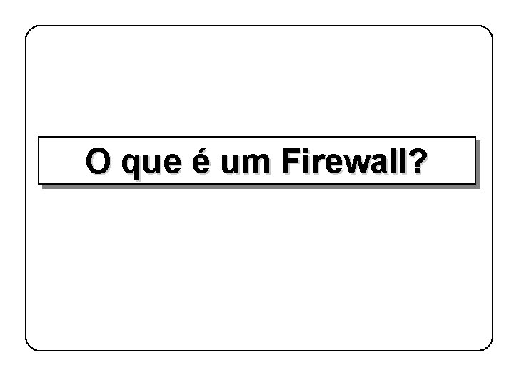 O que é um Firewall? 