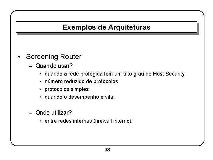 Exemplos de Arquiteturas • Screening Router – Quando usar? • • quando a rede