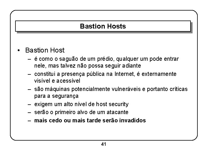 Bastion Hosts • Bastion Host – é como o saguão de um prédio, qualquer