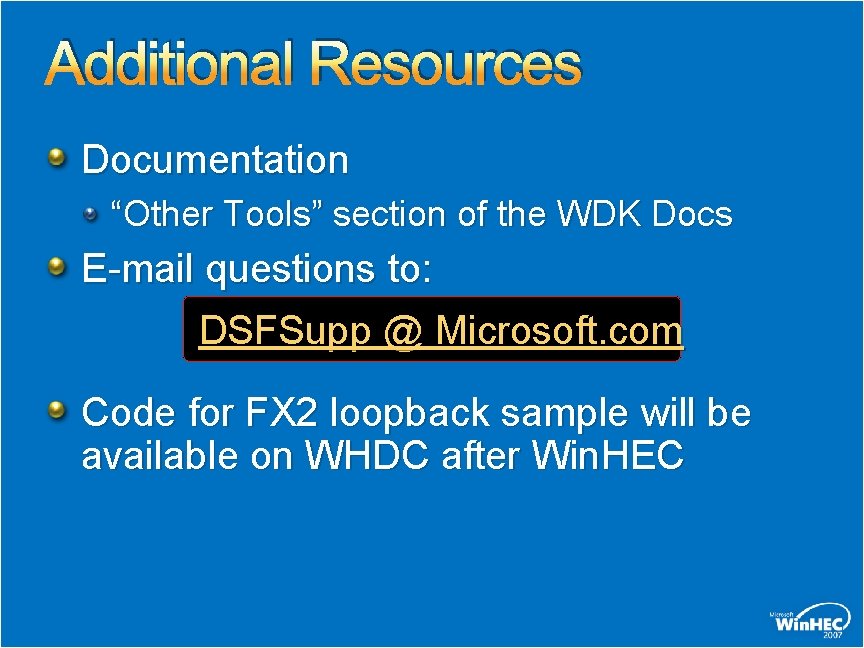 Additional Resources Documentation “Other Tools” section of the WDK Docs E-mail questions to: DSFSupp