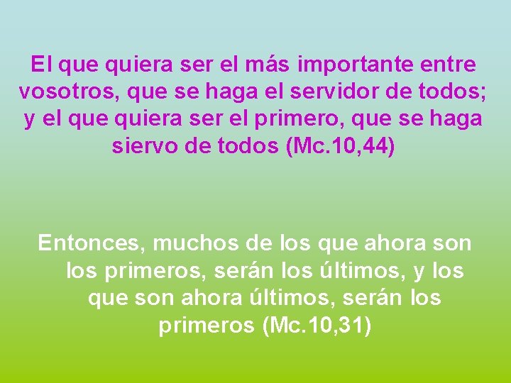 El que quiera ser el más importante entre vosotros, que se haga el servidor