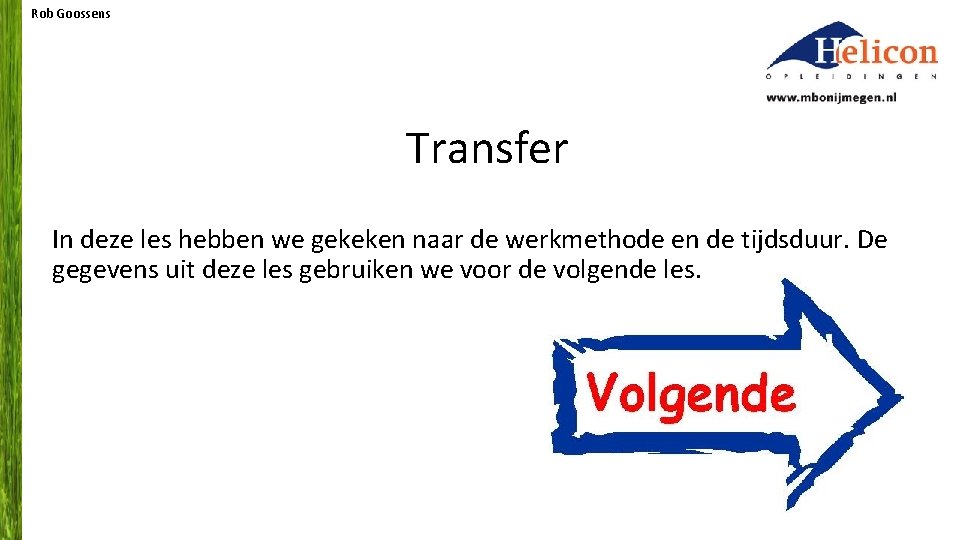 Rob Goossens Transfer In deze les hebben we gekeken naar de werkmethode en de