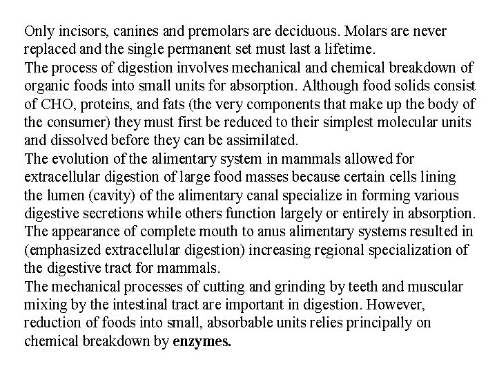 Only incisors, canines and premolars are deciduous. Molars are never replaced and the single