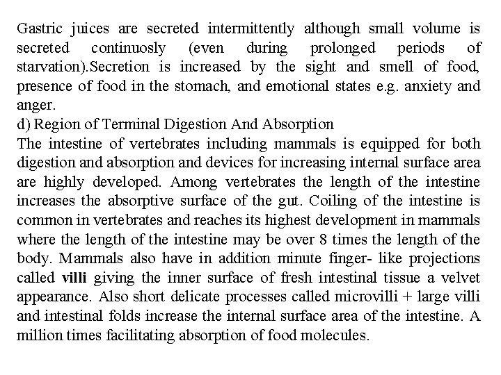 Gastric juices are secreted intermittently although small volume is secreted continuosly (even during prolonged
