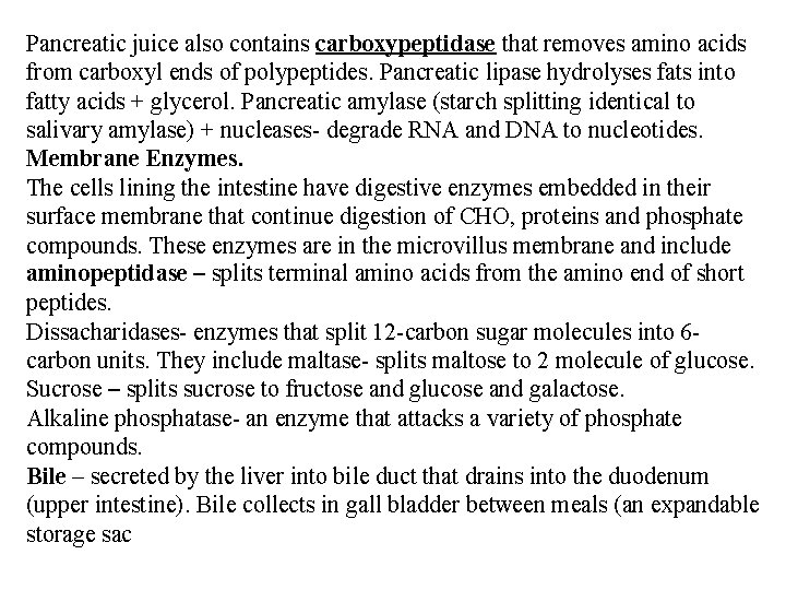 Pancreatic juice also contains carboxypeptidase that removes amino acids from carboxyl ends of polypeptides.