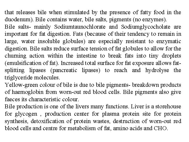that releases bile when stimulated by the presence of fatty food in the duodenum).