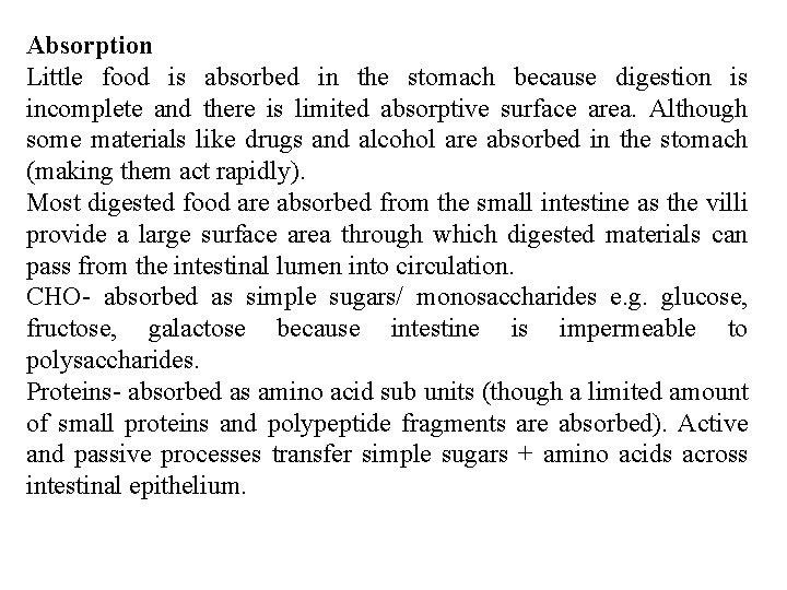 Absorption Little food is absorbed in the stomach because digestion is incomplete and there