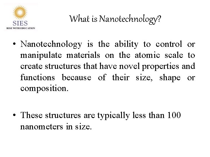 What is Nanotechnology? • Nanotechnology is the ability to control or manipulate materials on