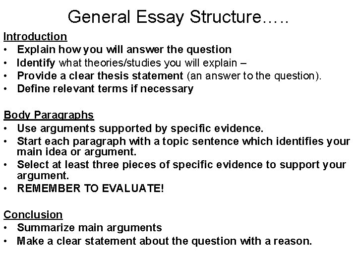 General Essay Structure…. . Introduction • Explain how you will answer the question • General Essay Structure…. . Introduction • Explain how you will answer the question •