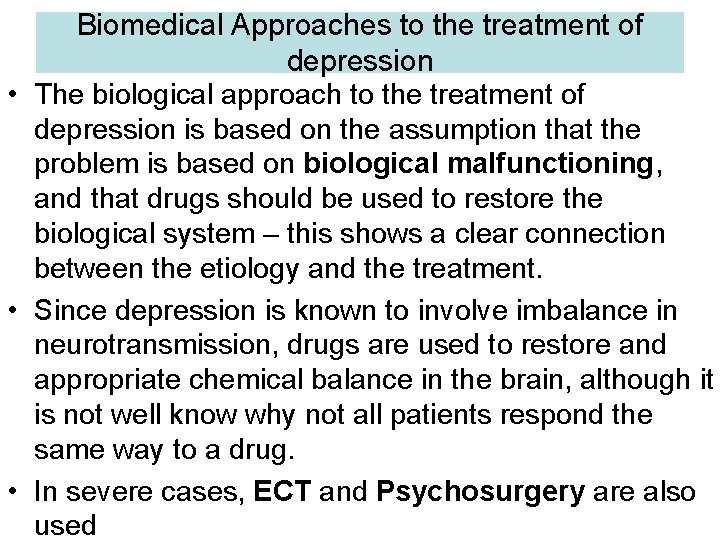Biomedical Approaches to the treatment of depression • The biological approach to the treatment Biomedical Approaches to the treatment of depression • The biological approach to the treatment