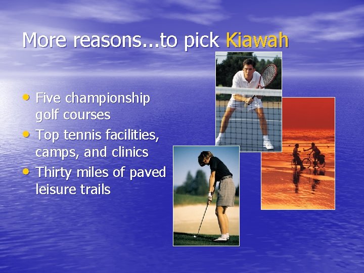 More reasons. . . to pick Kiawah • Five championship • • golf courses