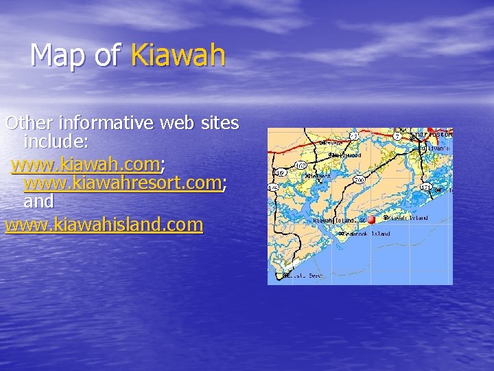 Map of Kiawah Other informative web sites include: www. kiawah. com; www. kiawahresort. com;