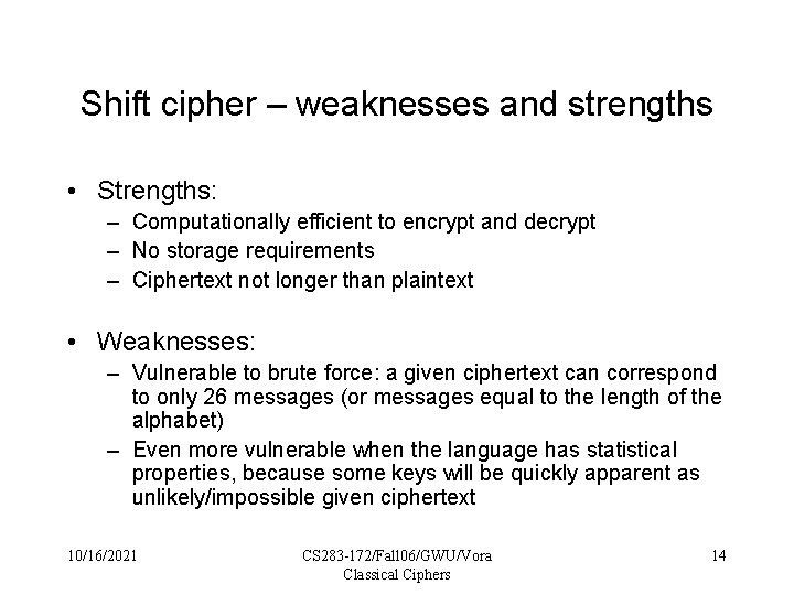 Shift cipher – weaknesses and strengths • Strengths: – Computationally efficient to encrypt and